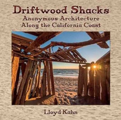 Driftwood Shacks: Anonymous Architecture Along the California Coast 