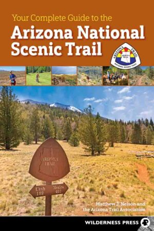 Your Complete Guide to the Arizona National Scenic Trail