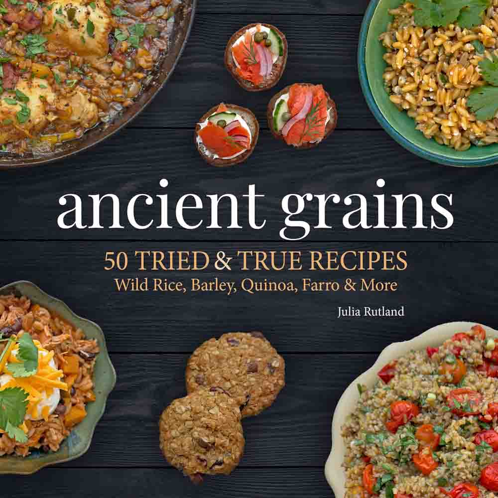 Ancient Grains: 50 Tried & True Recipes